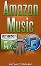 Amazon Music: Everything You Need To Know About Amazon Music & The Amazon Music Player