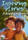 Inspiring Stories For Amazing Boys: Captivating Tales to Build Self-Confidence, Cultivate Teamwork, Foster Kindness, and Encourage Brilliant Problem-Solving