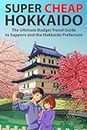 Super Cheap Hokkaido: The Ultimate Budget Travel Guide to Sapporo and the Hokkaido Prefecture (3)