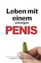 Leben mit einem winzigen Penis: Ratgeber für betroffene Männer (Notzbuch)