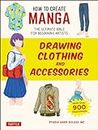 HOW TO CREATE MANGA DRAWING CLOTHING & ACCESSORIES: The Ultimate Bible for Beginning Artists (With Over 900 Illustrations)