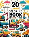 Coloring Book for babies and kids: 20 Construction Vehicles