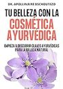 TU BELLEZA CON LA COSMÉTICA AYURVÉDICA: LLeva tu belleza al siguiente (Salud natural y bienestar nº 37) (Spanish Edition)