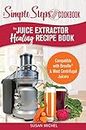 The Juice Extractor Healing Recipe Book: Compatible with Breville & Most Centrifugal Juicers - 101 Superfood Drinks to Gain Energy, Lose Weight & Feel Great Again! (English Edition)