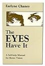Eyes Have It: Self-help Manual for Better Vision: A Self-Help Manual for Better Vision