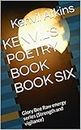 KENVIL'S POETRY BOOK BOOK SIX: Glory Bee Raw energy series (Strength and vigilance) (Timeless Poetry Series - Strength and vigilance Raw Energy Poems)