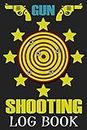 Gun Shooting Log Book: Shooting Data Log Book, Shooting Range Journal, Shot Recordings & Target Diagrams