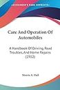 Care and Operation of Automobiles: A Handbook of Driving, Road Troubles, and Home Repairs
