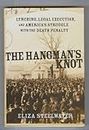The Hangman's Knot: Lynching, Legal Execution, and America's Struggle With the Death Penalty: Lynching, Legal Execution and America's Love Affair with the Death Penalty