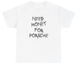 Need Money For Porsche T Shirt Car Gift Fan Motivational Entrepreneur Idea Tee