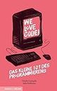 We Love Code!: Das kleine 101 des Programmierens