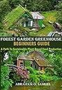 FOREST GARDEN GREENHOUSE BEGINNERS GUIDE: A Path To Sustainable Plant-Based Food Production