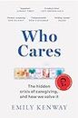 Who Cares: The Hidden Crisis of Caregiving, and How We Solve It - the 2023 Orwell Prize Finalist