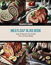 Meatloaf Bliss Book: Enjoy 25 Heavenly Pork, Stuffed, Ham, and Sauce Recipes