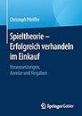 Spieltheorie – Erfolgreich verhandeln im Einkauf: Voraussetzungen, Anreize und Vergaben (German Edition)