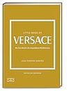 Little Book of Versace: Die Geschichte des legendaeren Modehauses