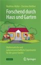 Forschend Durch Haus Und Garten: Mathematische Und Naturwissenschaftliche Experi