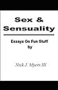 Sex & Sensuality: Essays On Fun Stuff