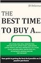 The Best Time to Buy A...: Car, Cruise, Dog, Grill, Diamond Ring, Airplane Ticket, Lottery Ticket, Lawn Mower, Laptop, Printer, Mattress, Motorcycle, Cell ... Wedding Dress and More! (English Edition)