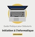 initiation à l'informatique: guide pratique pour débutants (French Edition)