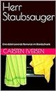 Herr Staubsauger: Eine elektrisierende Romanze im Wandschrank (German Edition)