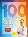 100 geniale Tricks für eine gesunde Ernährung: Der einfachste Einstieg in ein dauerhaft schlankes Leben - mit minimalen Maßnahmen maximale Erfolge erzielen (GU Kochen & Verwöhnen Diät und Gesundheit)