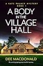 A Body in the Village Hall: An utterly gripping cozy murder mystery (A Kate Palmer Mystery Book 1)