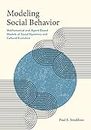 Modeling Social Behavior: Mathematical and Agent-Based Models of Social Dynamics and Cultural Evolution