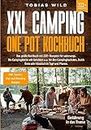 XXL Camping One Pot Kochbuch: Das große Kochbuch mit 222+ Rezepten für unterwegs. Die Campingküche mit Gerichten u.a. für den Campingbackofen, Dutch Oven ... in Topf und Pfanne (German Edition)