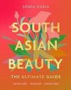 South Asian Beauty: The new how-to guide full of practical tutorials, tips, tricks and advice on skincare routines, hair and makeup