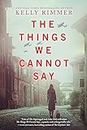 The Things We Cannot Say: A WWII Historical Fiction Novel