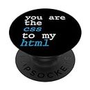 You Are The CSS To My HTML --- PopSockets Swappable PopGrip
