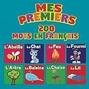 Mes Premiers 200 Mots en Français: Le dictionnaire visuel: Enseigner les mots essentiels aux enfants de 2 à 5 ans, plus de 100 images (French Edition)