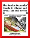 The Senior Dummies' Guide to iPhone and iPad Tips and Tricks: Ho