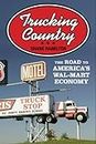 Trucking Country: The Road to America's Wal-Mart Economy (Politics and Society in Modern America Book 102)
