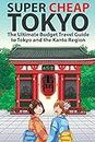 Super Cheap Tokyo: The Ultimate Budget Travel Guide to Tokyo and the Kanto Region (3)