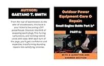 Outdoor Power Equipment Care and Repair, Part-1:: Small Engine Guide: