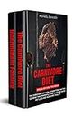 The Carnivore Diet: Special Edition - Two Books - Carnivore Diet With Intermittent Fasting. Combine Two Powerful Strategies For Rapid Fat Loss and Increased Health
