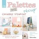 Palettes récup' chambre d'enfant, 16 créations en pas-à-pas faciles à réaliser (Esprit récup') (French Edition)