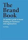 The Brand Book: An insider’s guide to brand building for businesses and organizations