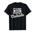 Way Too Peopley Outside Funny Crowded People Introvert Joke T-Shirt