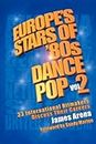Europe's Stars of '80s Dance Pop Vol. 2: 33 International Hitmakers Discuss Their Careers