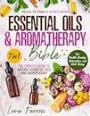 The Essential Oils and Aromatherapy Bible: [7 in 1] Unleash the Power of Nature's Aromas | The Complete Guide to Natural Essential Oils and Aromatherapy for Health, Beauty, Relaxation, and Well-Being