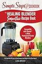 The Healing Blender Smoothie Recipe Book: Compatible with Vitamix & Most Professional-Grade Blenders - 101 Superfood Recipes to Gain Energy, Lose Weight & Feel Great Again! (English Edition)
