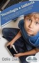 Tecnología E Infancia: Como Educar A Sus Hijos Lejos De Los Aparatos Electrónicos (Spanish Edition)