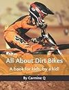 All About Dirt Bikes: A book for kids, by a kid!