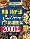 Air Fryer Cookbook for Beginners: Dive into Crispy, Delicious Delights and Bid Farewell to Soggy Microwaved and Oven-Reheated Meals [IV EDITION] (COLOR VERSION)