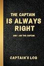 Captains Log Book for Boaters, Boat Log Book Tracks Trips, ETA, Weather, Crew and Passengers - The Captain is Always Right Ship Book for Private and Commercial Sailing and Boating