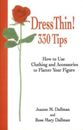 Dress Thin! 330 Tips How to Use Clothing and Accessories to Flatter Your Fig...