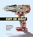 Cut in Half: The Hidden World Inside Everyday Objects (English Edition)
